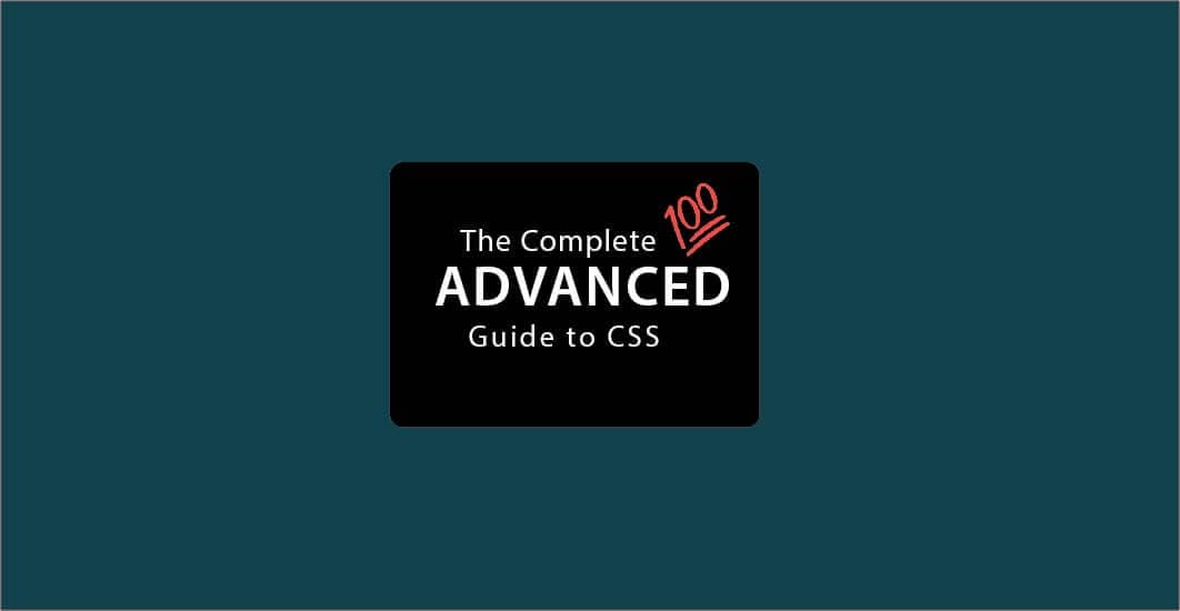 The Complete Advanced Guide to CSS